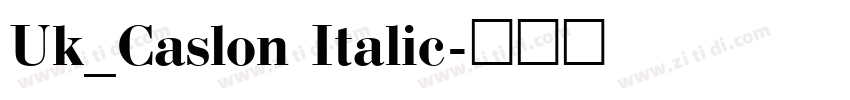Uk_Caslon Italic字体转换 Uk_Caslon Italic字体转换